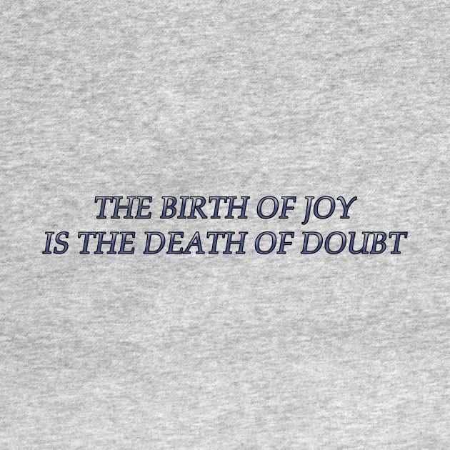 The Birth of Joy is the Death of Doubt by MelissaJBarrett